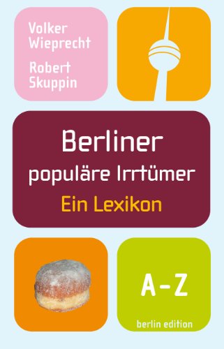 Download Berliner populäre Irrtümer: Ein Lexikon Download Berliner populäre Irrtümer: Ein Lexikon