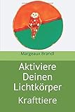 Aktiviere Deinen Lichtkörper: Krafttiere by 