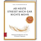 Ab heute stresst mich gar nichts mehr: Entspannt & gelassen mit dem 3-Wochen-Programm (376 - ZS Verlag)