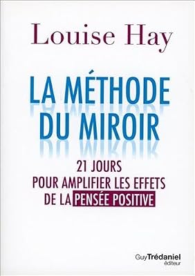 Trédaniel La méthode du miroir : 21 jours pour amplifier les effets de la pensée positive