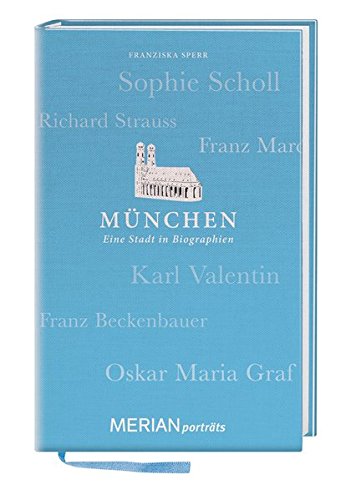 München. Eine Stadt in Biographien: MERIAN porträts