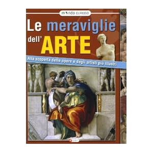 Meraviglie dell'arte. Alla scoperta delle opere e