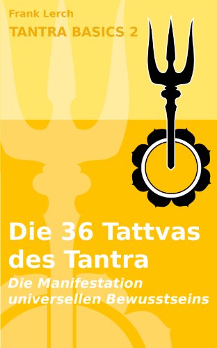 Download Tantra-Basics 2: Die 36 Tattvas - die Manifestation universellen Bewusstseins Download Tantra-Basics 2: Die 36 Tattvas - die Manifestation universellen Bewusstseins