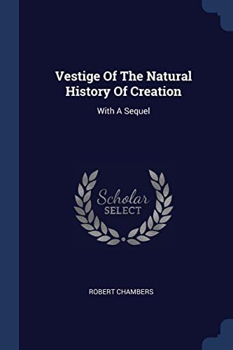 Vestige Of The Natural History Of Creation: With A Sequel
