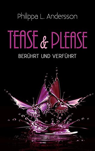 Tease & Please - berührt und verführt (Tease & Please-Reihe - Band 1)