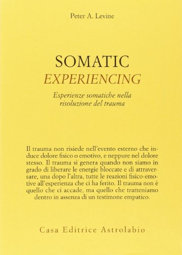 Somatic experiencing. Esperienze somatiche nella risoluzione del trauma