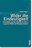 Wider die Eindeutigkeit: SexualitÃ¤t und Geschlecht im Fokus queerer Politik der ReprÃ¤sentation (Politik der GeschlechterverhÃ¤ltnisse) by Antke Engel (2002-09-16) by 