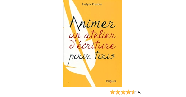 Amazon Fr Savoir Animer Un Atelier D Ecriture Plantier Evelyne Livres