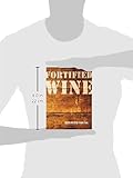 Image de Fortified Wine: The Essential Guide to American Port-style and Fortified Wine