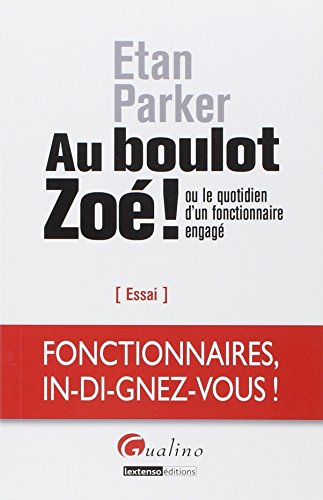 Au boulot Zoé! ou le quotidien d un fonctionnaire engagé Au boulot Zoé! ou le quotidien d un fonctionnaire engagé