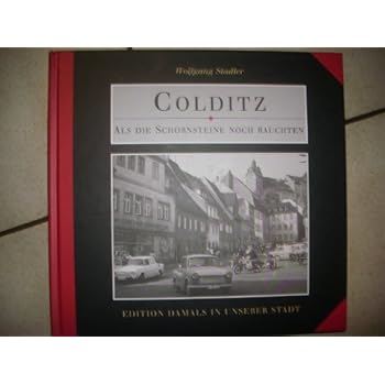 [PDF] Download Colditz - Als die Schornsteine noch rauchten: Fotodokumente aus den Jahren 1949-1989 Kostenlos