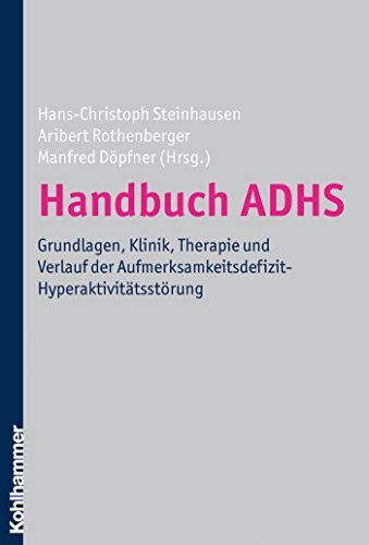 Download Handbuch ADHS: Grundlagen, Klinik, Therapie und Verlauf der Aufmerksamkeitsdefizit-Hyperaktivitätsstörung Download Handbuch ADHS: Grundlagen, Klinik, Therapie und Verlauf der Aufmerksamkeitsdefizit-Hyperaktivitätsstörung