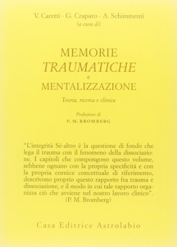 Memorie traumatiche e mentalizzazione. Teoria, ricerca e clinica Memorie traumatiche e mentalizzazione. Teoria, ricerca e clinica
