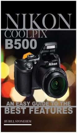 Nikon Coolpix B500: An Easy Guide to the Best Features: (Booklet)
