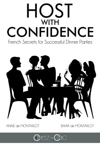Download Host with Confidence: French Secrets for Successful Dinner Parties Download Host with Confidence: French Secrets for Successful Dinner Parties