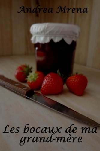 Les bocaux de ma grand-mere: Les meilleures recettes pour conserver vos fruits et légumes gratuit