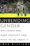 Unbending Gender: Why Family and Work Conflict and What To Do About It by