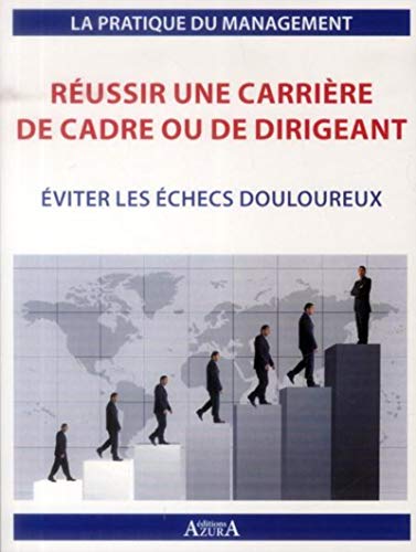 Télécharger Réussir une carrière de cadre ou de dirigeant: Eviter les échecs douloureux. Livre PDF Gratuit