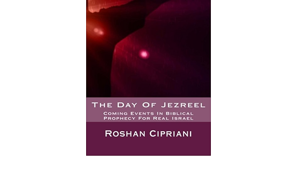 Amazon.fr - The Day Of Jezreel: Coming Events In Biblical Prophecy For Real  Israel - Cipriani, Roshan - Livres