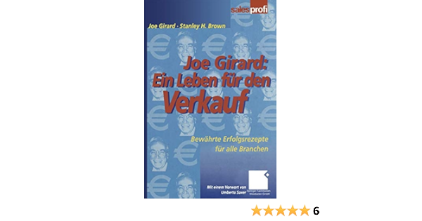 Joe Girard Ein Leben Fur Den Verkauf Bewahrte Erfolgsrezepte Fur Girard Joe Brown Stanley Amazon De Bucher