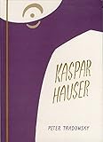 Kaspar Hauser oder Das Ringen um den Geist: Ein Beitrag zum Verständnis des 19. und 20. Jahrhunderts by 