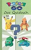 Pokemon GO - Das Quizbuch: Alter 8-14 Jahre; Inoffizielles Pokemon GO Buch (raten, Rätsel, Quiz, Fragen, lustig, lachen, witzig; Pokemon GO für ... Reality, Spiel, Game, Pikachu, Schiggy) by