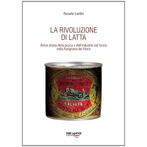 Rivoluzione di latta. Breve storia della pesca e dell'industria del tonno nella Favig