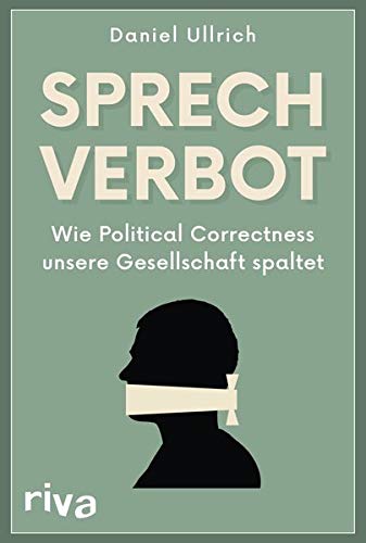 Preisvergleich Produktbild Sprechverbot: Wie Political Correctness unsere Gesellschaft spaltet