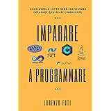 Imparare a programmare: Dopo averlo letto sarà facilissimo imparare qualsiasi linguaggio