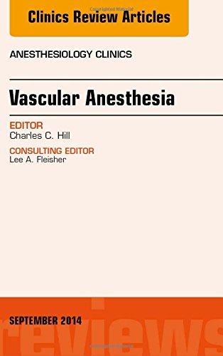 Vascular Anesthesia, An Issue of Anesthesiology Clinics, 1e (The Clinics: Internal Medicine) by Charles Hill MD (2014-08-26)