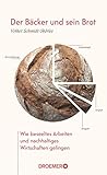 Der Bäcker und sein Brot: Wie beseeltes Arbeiten und nachhaltiges Wirtschaften gelingen by