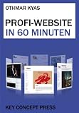 Profi-Website in 60 Minuten: Mit WordPress - Inklusive kostenlosem Internet-Konto by Othmar Kyas