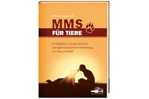 ‎AYURSANA Ayursana MMS für Tiere: Ein Leitfaden für den ganzheitlichen und eigenverantwortlichen Umgang mit Tieren mit MMS von Monika Rekelhof