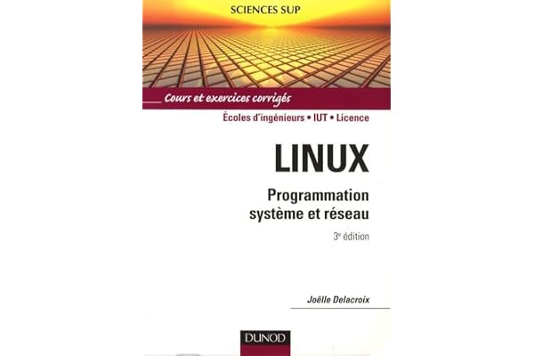 Linux: Programmation système et réseau : cours et exercices corrigés, écoles d'ingénieurs, IUT, licence