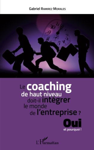 Download Le coaching de haut niveau doit-il intégrer le monde de l'entreprise Download Le coaching de haut niveau doit-il intégrer le monde de l'entreprise