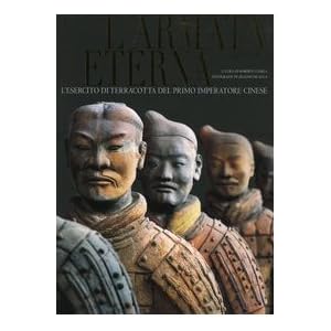 L'armata eterna. L'esercito di terracotta del primo imperatore cinese