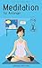 Meditation für Anfänger: Innere Ruhe und Gelassenheit lernen durch Selbstheilung by