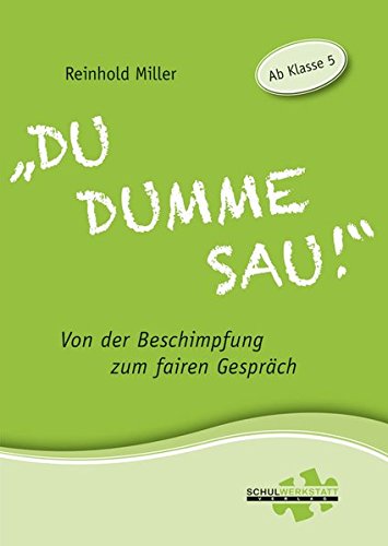 Download „Du dumme Sau!“: Von der Beschimpfung zum fairen Gespräch. Download „Du dumme Sau!“: Von der Beschimpfung zum fairen Gespräch.
