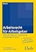 Arbeitsrecht für Arbeitgeber: Über 900 Tipps zur Vermeidung kostspieliger Irrtümer mit 80 Mustervorlagen für die betriebliche Praxis by 