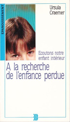 Download A la recherche de l'enfance perdue : Ecoutons notre enfant intérieur Download A la recherche de l'enfance perdue : Ecoutons notre enfant intérieur
