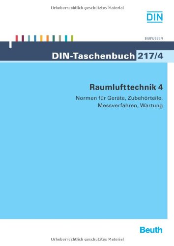 Preisvergleich Produktbild Raumlufttechnik 4: Normen für Geräte, Zubehörteile, Messverfahren, Wartung (DIN-Taschenbuch)