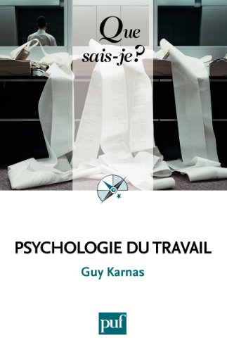 Psychologie du travail: « Que sais-je ? » n° 1722 Psychologie du travail: « Que sais-je ? » n° 1722