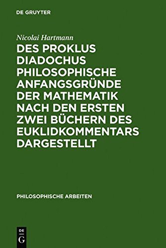 Des Proklus Diadochus Philosophische Anfangsgrunde Der Mathematik Nach Den Ersten Zwei Buchern Des Euklidkommentars Dargestellt: Philosophische Arbeit (Philosophische Arbeiten) (German Edition) by Nicolai Hartmann (2010-11-15)