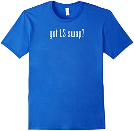 Men's Got LS Swap T-Shirt Funny LS1 LSX Turbo Engine Motor Hot Rod Medium Royal Blue