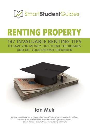 Renting Property: 147 Invaluable Renting tips to Save you Money, out think the Rogues and get your deposit refunded (Smart Student Guides) Renting Property: 147 Invaluable Renting tips to Save you Money, out think the Rogues and get your deposit refunded (Smart Student Guides)