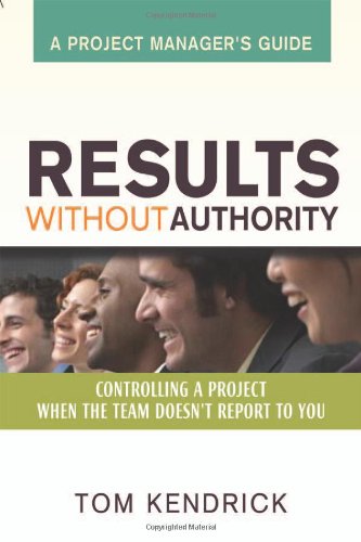 Results Without Authority: Controlling a Project When the Team Doesn't Report to You livre