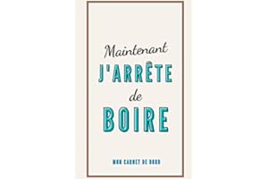 Maintenant j’arrête de boire, Mon carnet de bord: Carnet de suivi pour arrêter l’alcool | Carnet arrêt alcool | 1 année entière | addiction alcool, livre, cahier, journal | 108 pages