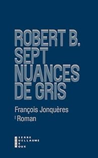 Robert B. : Sept nuances de gris par Franois Jonqures