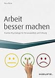 Arbeit besser machen - inkl. Arbeitshilfen online: Positive Psychologie für Personalarbeit und Führung (Haufe Fachbuch) by 