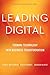 Leading Digital: Turning Technology into Business Transformation by